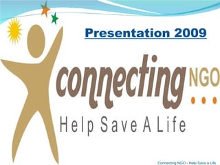 Connecting NGO - Help Save a Life Presentation 2009 