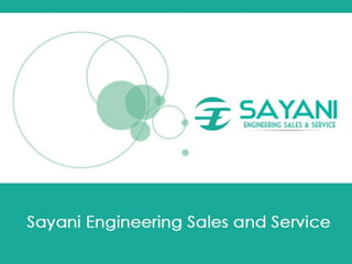 www.company.com
Sayani Engineering Sales
and Service
+(91)-982 584 9177 | info@sayaniengg.com | www.sayaniengg.com
 