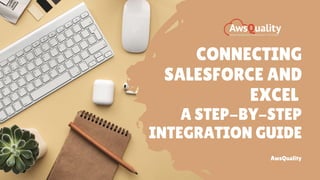 CONNECTING
SALESFORCE AND
EXCEL
A STEP-BY-STEP
INTEGRATION GUIDE
AwsQuality
 