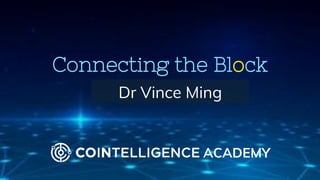 Connecting the Block
Dr Vince Ming
ACADEMY
 