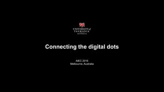 Connecting the digital dots
AIEC 2016
Melbourne, Australia
 