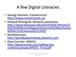A few Digital Literacies<br />George Siemens: Connectivismhttp://www.connectivism.ca/<br />Howard Rheingold: Network aware...