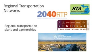 Regional Transportation
Networks
Regional transportation
plans and partnerships
 