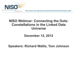 http://www.niso.org/news/events/2012/nisowebinars/linked_data/




NISO Webinar: Connecting the Dots:
 Constellations in t...