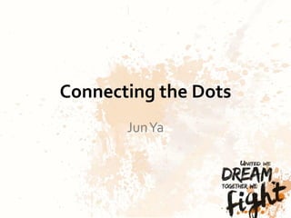 Connecting the Dots
JunYa
 
