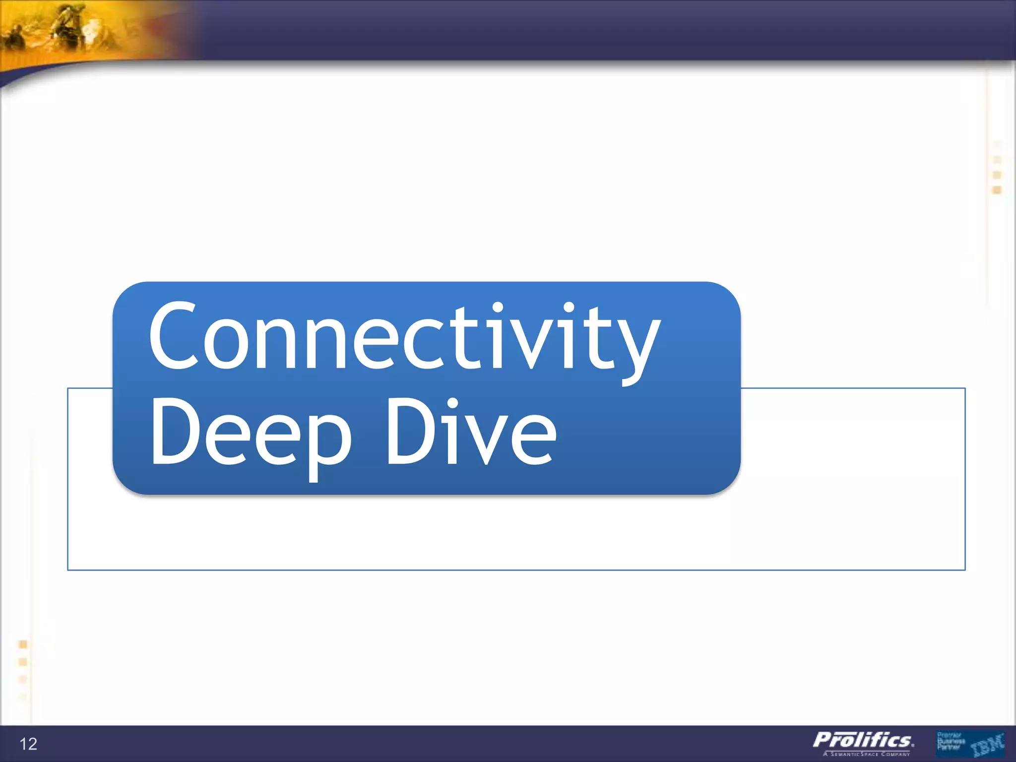 Connectivity
Deep Dive
12
 