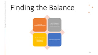 Finding the Balance
Balancing
Connected/Unconnected
See Dr. Catherine
Spann’s interview on
mindfulness practices
See Mr. Jimmy Casas’
interview on the
advantages of
disconnecting
Unplugging is important!
 