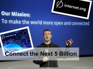 Page © 2013 Ahead of Time GmbHAhead of Time 29
Connect the Next 5 Billion
 