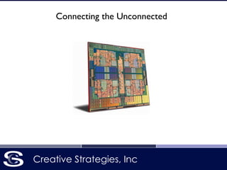 Connecting the Unconnected 
Creative Strategies, Inc 
 