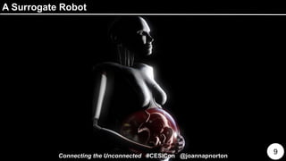A Surrogate Robot
9
Connecting the Unconnected #CESICon @joannapnorton
 