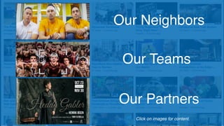 Our Teams
Our Partners
Our Neighbors
Click on images for content.
 