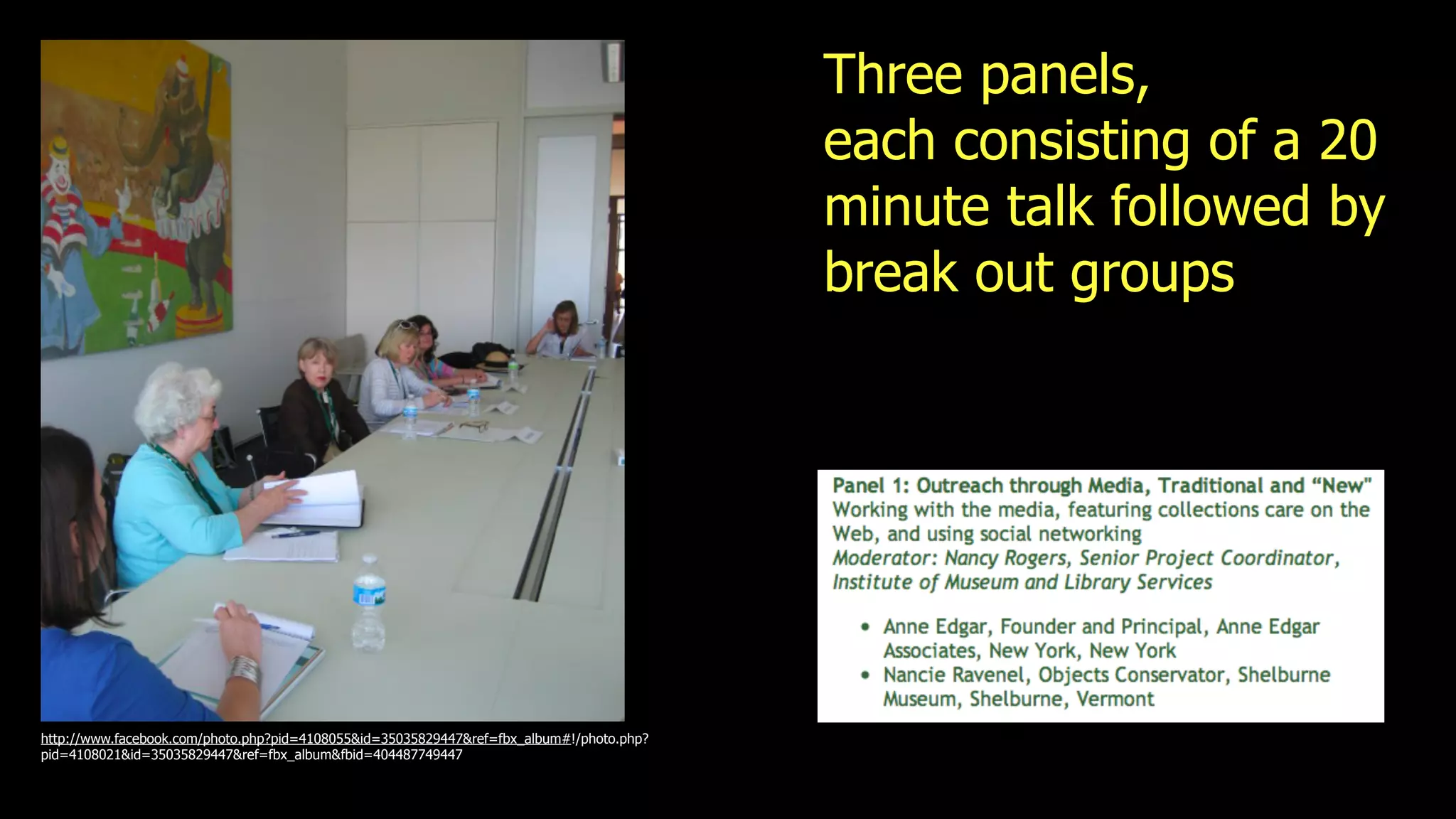 Three panels,
                                                                                          each consisting of a 20
                                                                                          minute talk followed by
                                                                                          break out groups




http://www.facebook.com/photo.php?pid=4108055&id=35035829447&ref=fbx_album#!/photo.php?
pid=4108021&id=35035829447&ref=fbx_album&fbid=404487749447
 