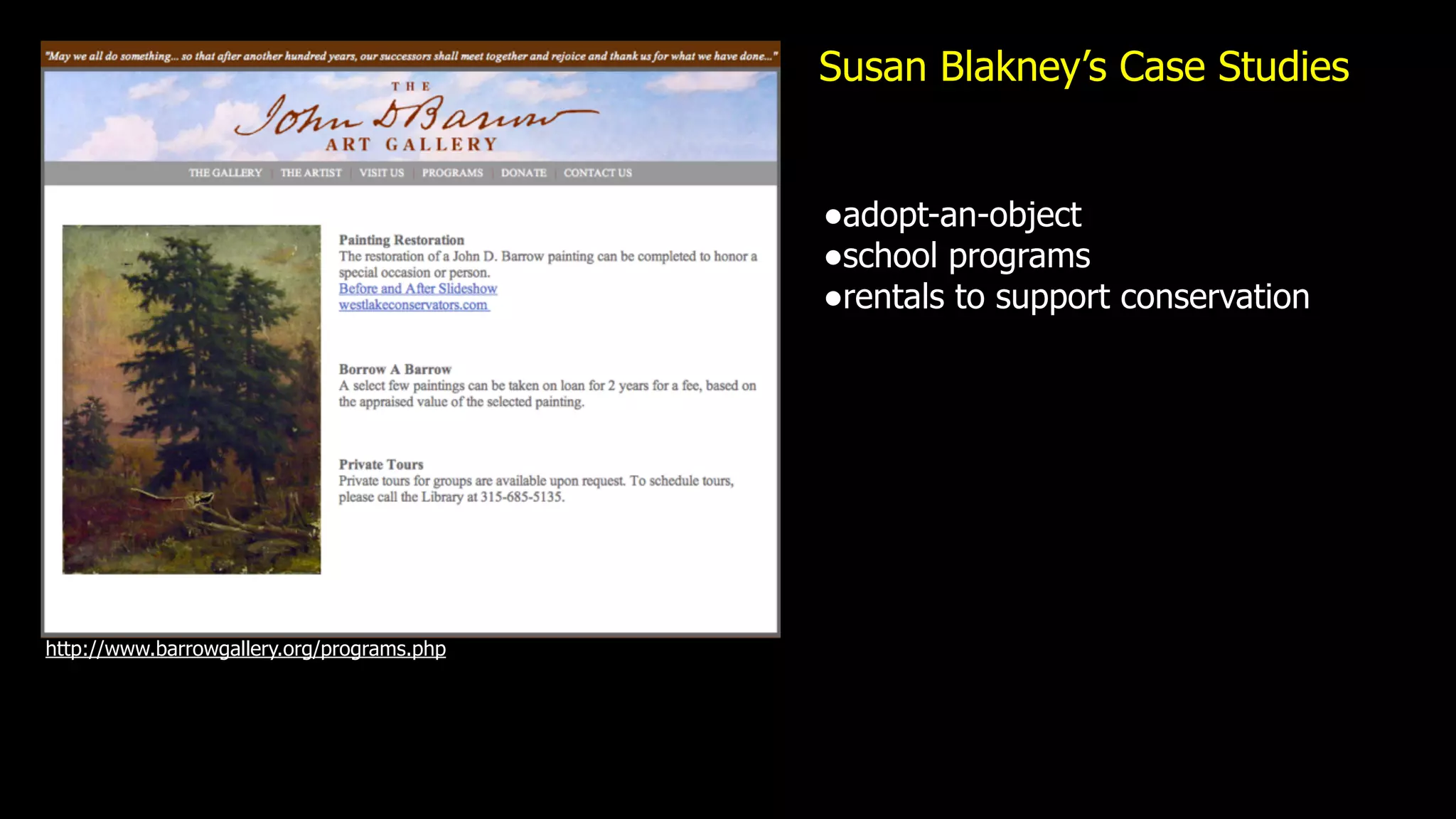 Susan Blakney’s Case Studies


                                            •adopt-an-object
                                            •school programs
                                            •rentals to support conservation




http://www.barrowgallery.org/programs.php
 