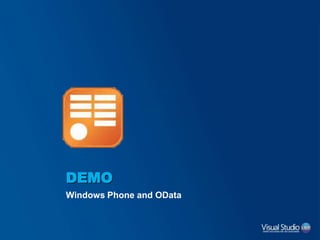 DEMO
Windows Phone and OData
 
