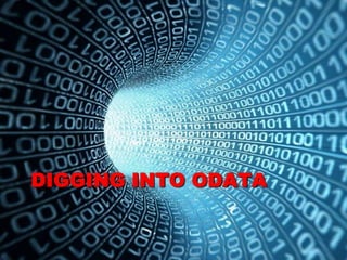 DIGGING INTO ODATA
 