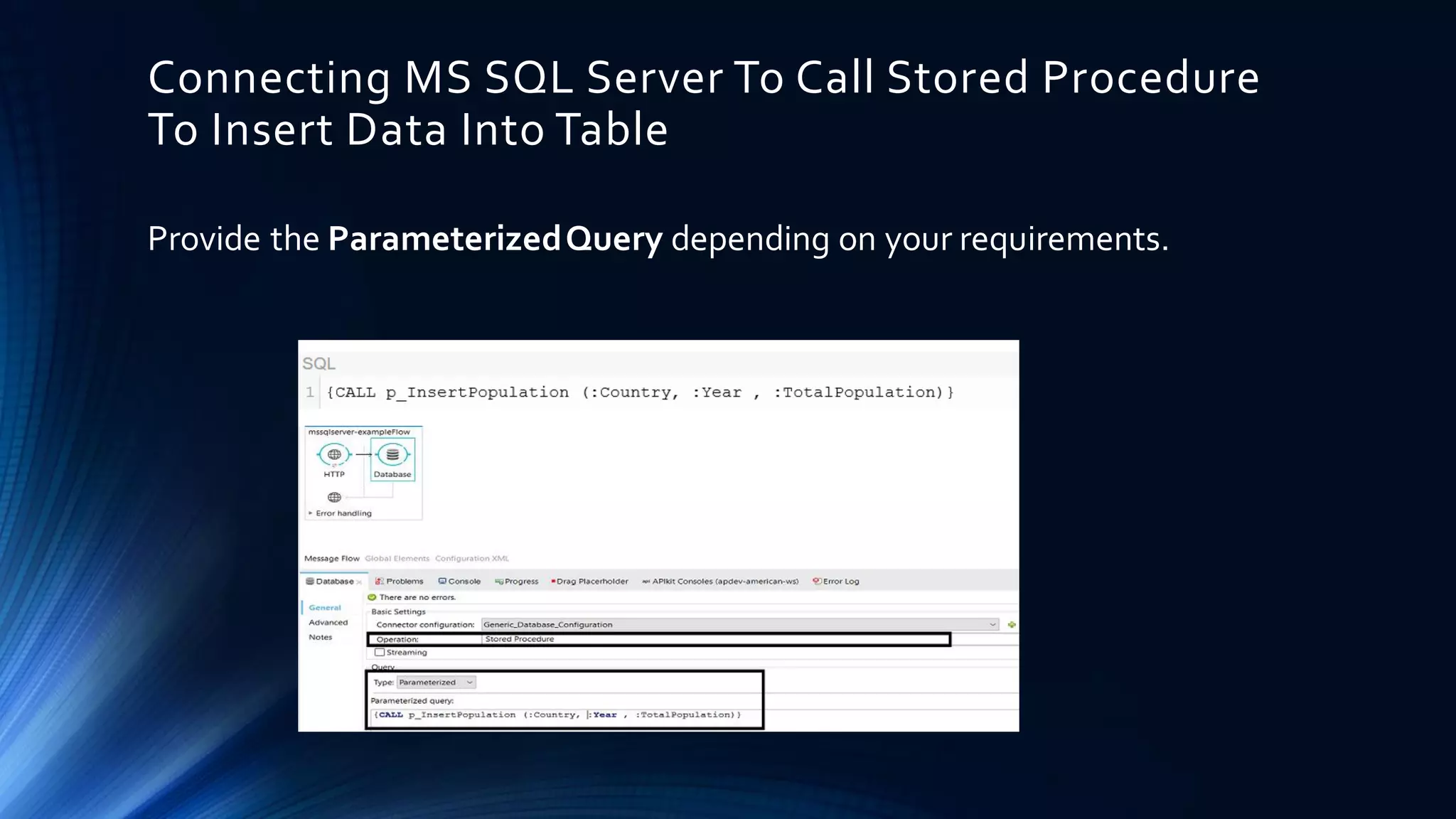 Connecting MS SQL Server To Call Stored Procedure To Insert Data Into Table Provide the ParameterizedQuery depending on your requirements. 
