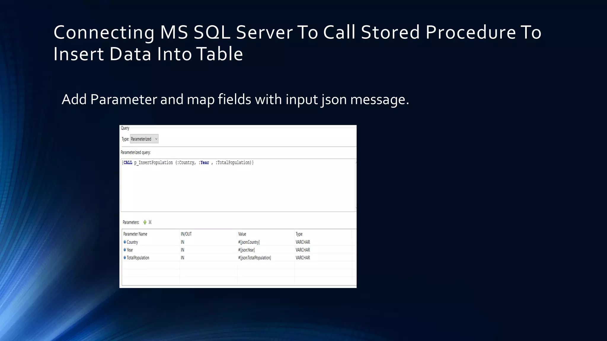 Connecting MS SQL Server To Call Stored Procedure To Insert Data Into Table Add Parameter and map fields with input json message. 