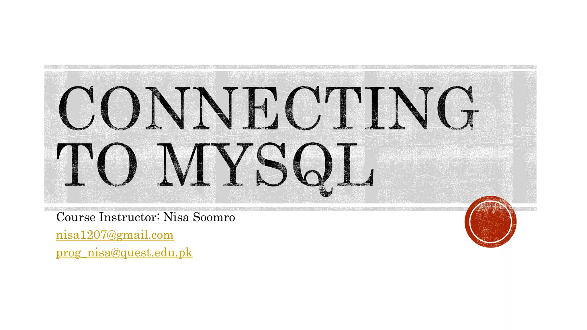 Course Instructor: Nisa Soomro nisa1207@gmail.com prog_nisa@quest.edu.pk 