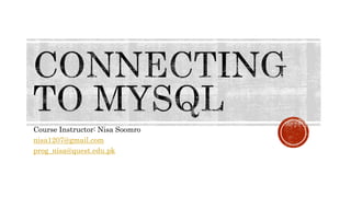 Course Instructor: Nisa Soomro 
nisa1207@gmail.com 
prog_nisa@quest.edu.pk 
 