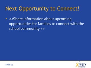 Slide 13
Next Opportunity to Connect!
• <<Share information about upcoming
opportunities for families to connect with the
school community.>>
 