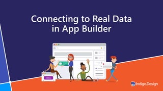 Connecting to Real Data
in App Builder
 