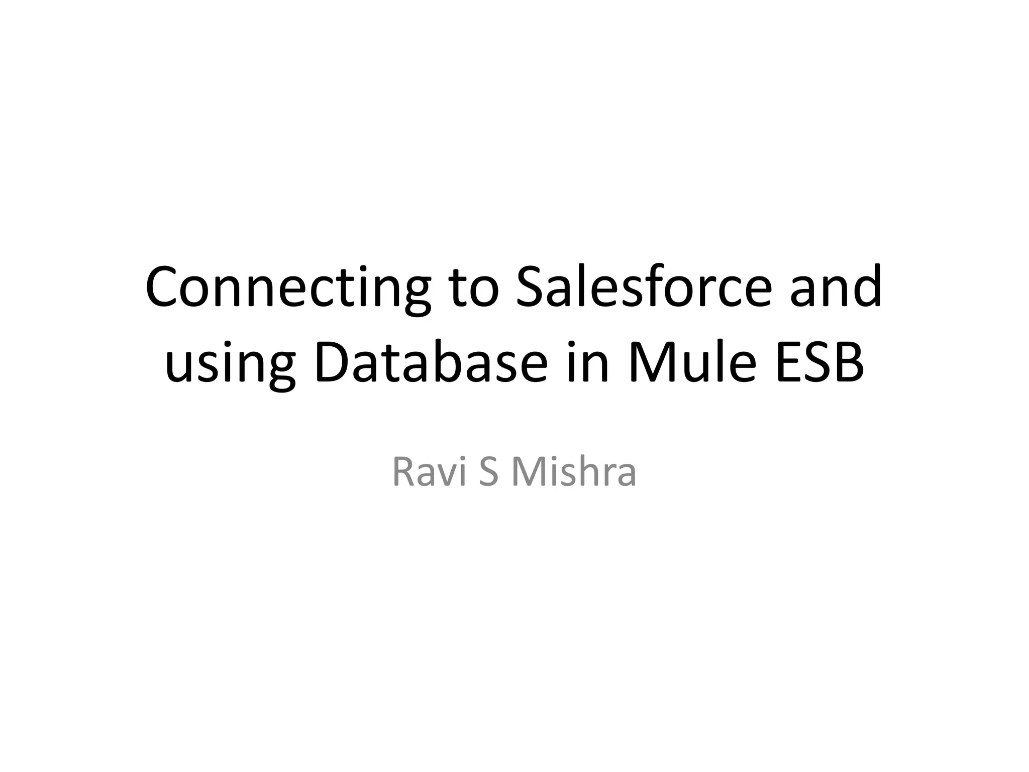 Connecting to Salesforce and using Database in Mule ESB Ravi S Mishra 