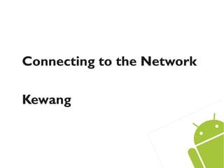 Connecting to the Network

Kewang
 