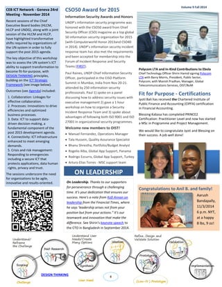 Polycom LTA and In-Kind Contributions to Ebola 
Chief Technology Officer Shirin Hamid signing Polycom LTA with Barry Morris, President, Public Sector, Polycom; with Manish Pradhan, Manager, Global Telecommunications Services, OIST/BoM 
CEB ICT Network - Geneva 24rd Meeting - November 2014 
Recent sessions of the Chief Executive Board bodies (HLCM, HLCP and UNDG), along with a joint session of the HLCM and HLCP, have highlighted transformative shifts required by organizations of the UN system in order to fully support the post 2015 agenda. 
The key objective of this workshop was to assess the UN system’s ICT ability to support transformation to become fit-for-purpose, with DESIGN THINKING principles, building on the ICT Strategic Framework (see image below). 
Outcomes (see Agenda) included: 
1. Collaboration: Linkages for effective collaboration. 
2. Processes: innovations to drive efficiencies and optimized business processes. 
3. Data: ICT to support data- driven decision-making, a fundamental component of the post 2015 development agenda. 
4. Connectivity: ICT infrastructure enhanced to meet emerging demands. 
5. Crisis and risk management: Responding to emergencies including a secure ICT that protects applications, data human rights, privacy and trust. 
The sessions underscore the need for organizations to be agile, innovative and results-oriented. 
CSO50 Award for 2015 
Information Security Awards and Honors 
UNDP's information security programme was honored with the CSO50 award from Chief Security Officer (CSO) magazine as a top global 50 information security organization for 2015 (with Computerworld Honor 2013and CSO40 in 2014). UNDP’s information security incident response team has also met the requirements and been accepted for membership into the Forum of Incident Response and Security Teams (FIRST). 
Paul Raines, UNDP Chief Information Security Officer, participated in the CISO Platform Summit in Mumbai, India from Nov 20-21. attended by 250 information security professionals. Paul 1) spoke on a panel discussing how to address security issues with executive management 2) gave a 1 hour workshop on how to organize a Security Incident Response Team and 3) spoke about advantages of following both ISO 9001 and ISO 27001 in organizational security programmes. 
Welcome new members to OIST! 
 Manuel Fernandez, Operations Manager 
 Tala Hussein, Quality Assurance Specialist 
 Bhanu Shrestha, Portfolio/Budget Analyst 
 Rogelio Alba, Global App Support, Panama 
 Rodrigo Ezcurra, Global App Support, Turkey 
 Arturo Elias Torres - MSC support team 
Volume 9 Fall 2014 
OIST team at Divali celebration in October: The best of the best! 
Fit for Purpose - Certifications 
Jyoti Bali has received the Chartered Institute of Public Finance and Accounting (CIPFA) certification in Financial Accounting. 
Blessing Kabasa has completed PRINCE2 Certification: Practitioner Level and now has started a MSc in Programme and Project Management. 
Congratulations to Anil B. and family! 
Aarush Bandapally, 
11/3/2014 
6 p.m. NYT, 
at a happy 
8 lbs, 9 oz! 
We would like to congratulate Jyoti and Blessing on their success. A job well done! 
On Leadership. Thanks to our supporters for perseverance through a challenging time. It’s your dedication that ensures our success. Here's a note from Kofi Annan on leadership from the Financial Times, where he says ‘leadership arises not from your position but from your actions.” It's our teamwork and innovation that make the difference. See Shirin's keynote speech to the CTO in Bangladesh in September 2014. 
ON LEADERSHIP 
8 
DESIGN THINKING 