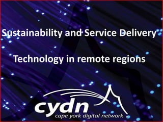 Sustainabilityand Service Delivery Technology in remote regions 