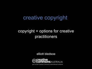 creative copyright copyright + options for creative practitioners elliott bledsoe 