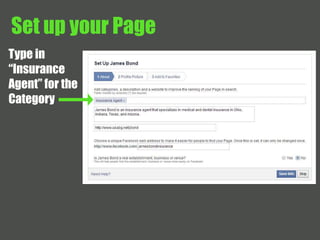 Set up your Page 
Type in 
“Insurance 
Agent” for the 
Category 
 