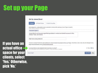 Set up your Page 
If you have an 
actual office 
space for your 
clients, select 
‘Yes.’ Otherwise, 
pick ‘No.’ 
 