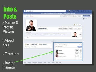 Info & 
Posts 
- Name & 
Profile 
Picture 
- About 
You 
- Timeline 
- Invite 
Friends 
 