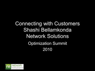 Connecting with CustomersShashi Bellamkonda Network Solutions Optimization Summit 2010 