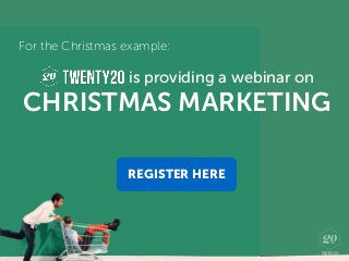 is providing a webinar on
For the Christmas example:
CHRISTMAS MARKETING
REGISTER HERE
 