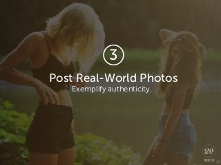 Post Real-World Photos
Exemplify authenticity.
3
 
