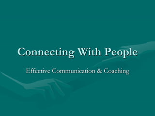 Connecting With People
Effective Communication & Coaching
 