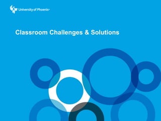 Classroom Challenges & Solutions
 