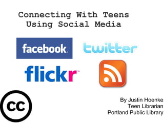 Connecting With Teens Using Social Media By Justin Hoenke Teen Librarian Portland Public Library 