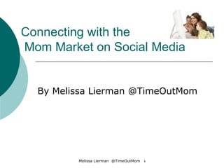 Connecting with the  Mom Market on Social Media By Melissa Lierman @TimeOutMom 