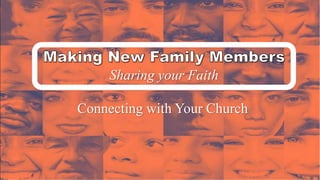 Sharing your Faith
Connecting with Your Church
 