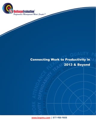  




    Connecting Work to Productivity in
                              2013 & Beyond




     www.bepms.com | 877-988-9808
    www.bepms.com | 877-988-9808
 
