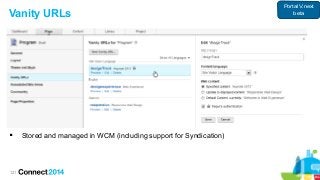 121
Vanity URLs
 Stored and managed in WCM (including support for Syndication)
Portal V.next
beta
 