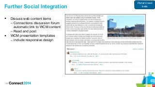 138
Further Social Integration
 Discuss web content items
– Connections discussion forum
automatic link to WCM content
– Read and post
 WCM presentation templates
– include responsive design
Portal V.next
beta
 
