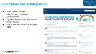 139
Even More Social Integration
 More update actions
–like/unlike, join/leave,
create/delete...
 Dynamic lists update filters from
portlet events
 Link social list instances to page
trees
Portal V.next
beta
 