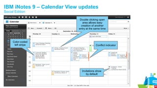 18
Color-coded
left stripe Conflict indicator
Double clicking open
area allows easy
creation of another
entry at the same time
IBM iNotes 9 – Calendar View updates
Social Edition
Invitations show
by default
 