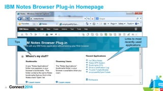25
IBM Notes Browser Plug-in Homepage
Tips
Links to most
recently used
applications
 