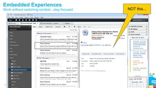 9
Embedded Experiences
Work without switching context...stay focused NOT this...
 