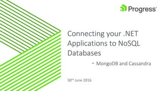 Connecting your .NET
Applications to NoSQL
Databases
- MongoDB and Cassandra
30th June 2016
 