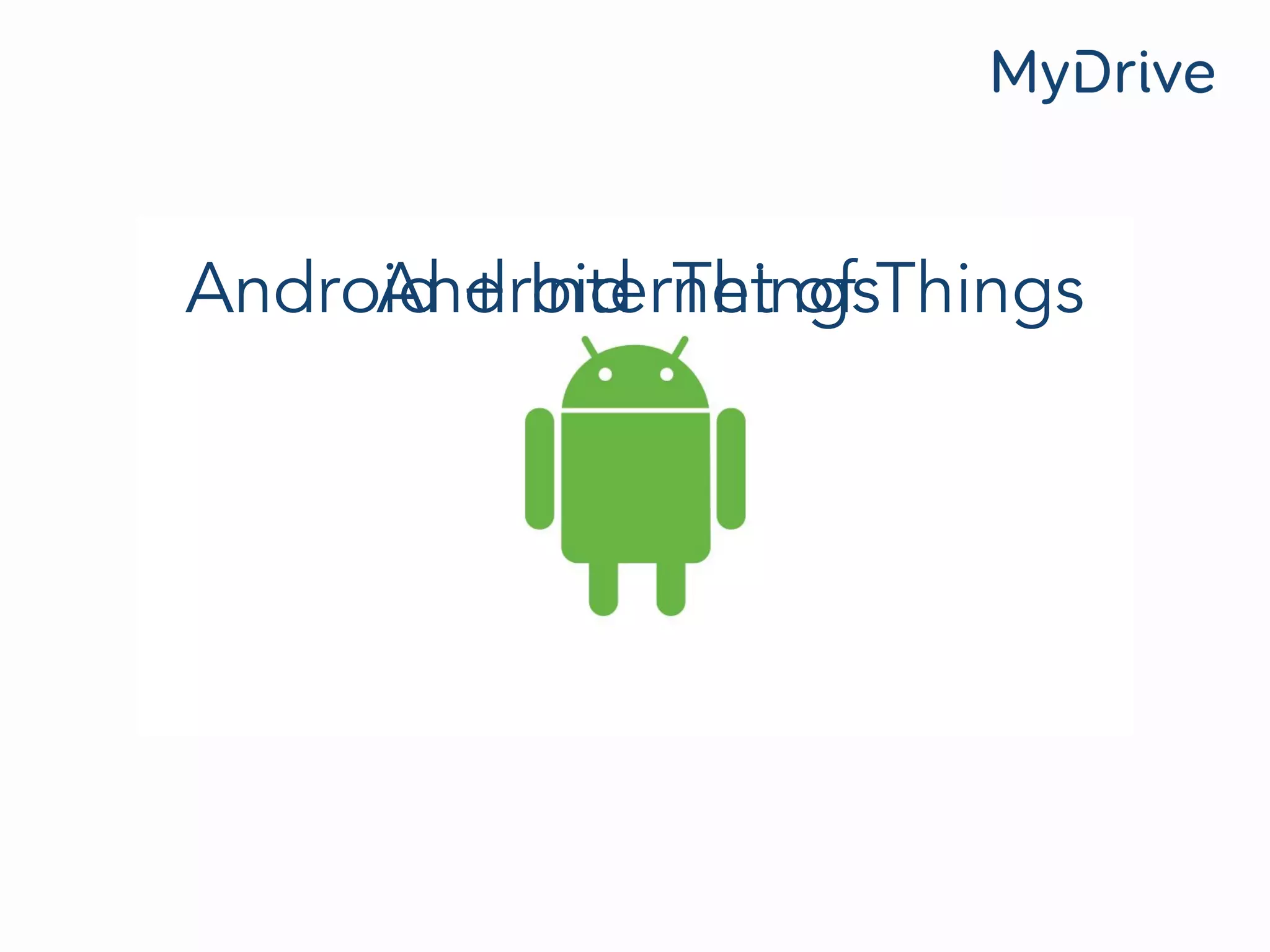 Android + Internet of ThingsAndroid Things
 
